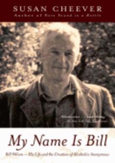My Name is Bill: Bill Wilson - His Life and the Creation of AA